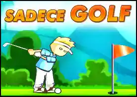 Sadece Golf - Oynaması son derece basit bu golf oyununda yapmanız gereken sadece topu deliğe ulaştırmak