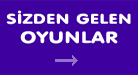 Sizden Gelen Oyunlar